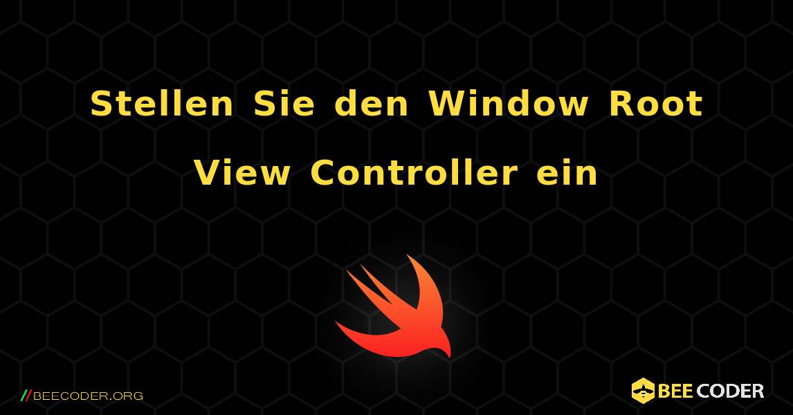 Stellen Sie den Window Root View Controller ein. Swift