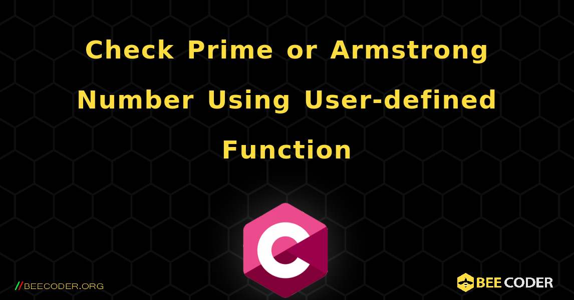 Check Prime or Armstrong Number Using User-defined Function. C