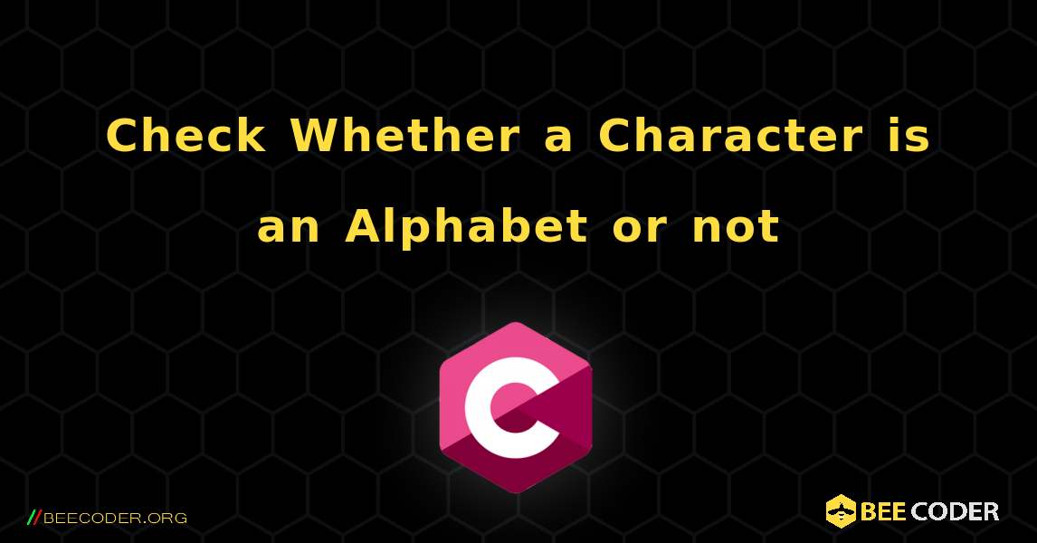 Check Whether a Character is an Alphabet or not. C
