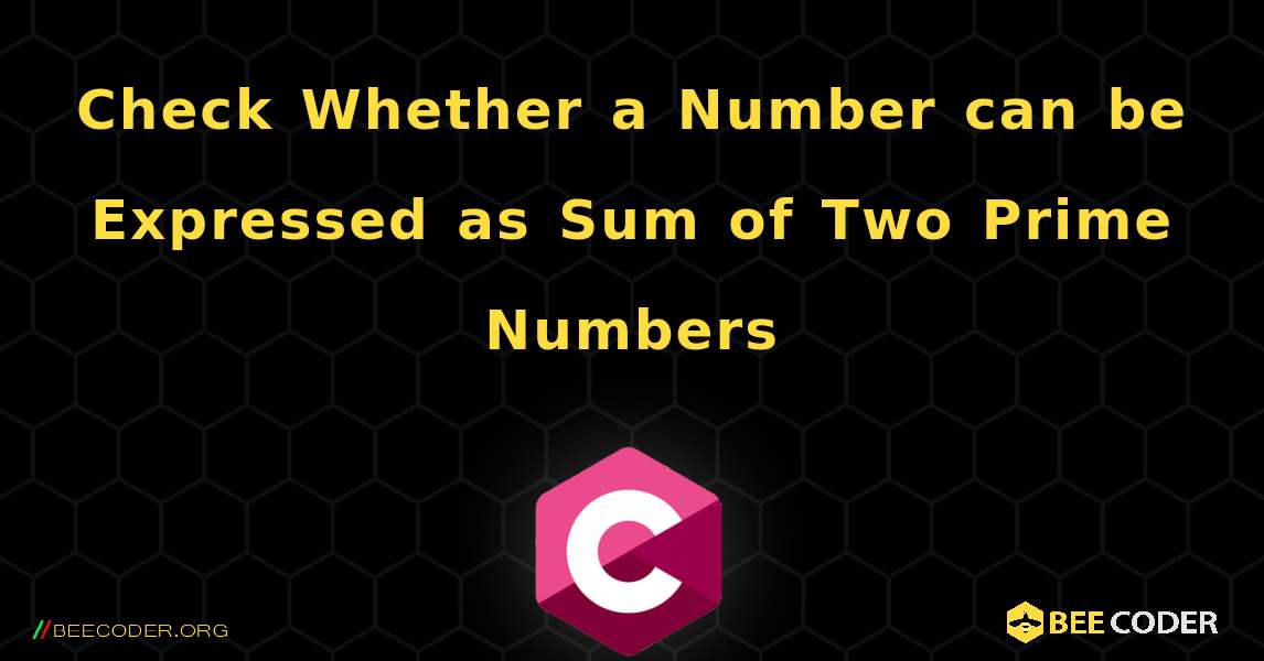 Check Whether a Number can be Expressed as Sum of Two Prime Numbers. C