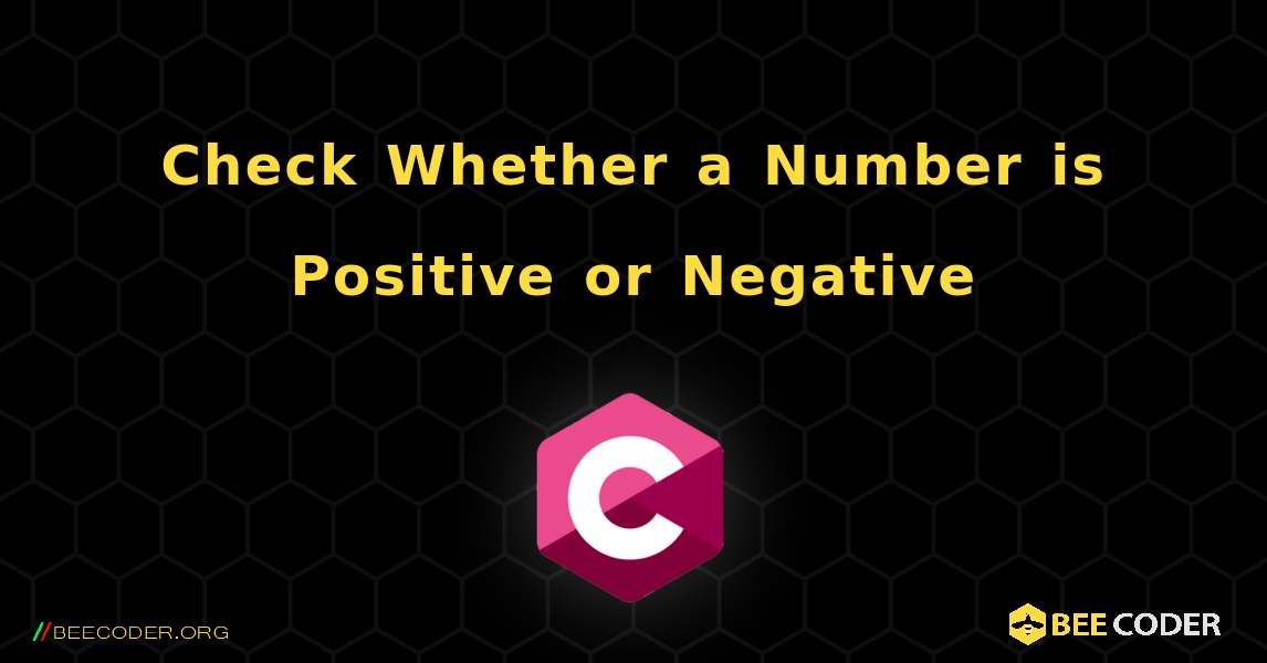 Check Whether a Number is Positive or Negative. C