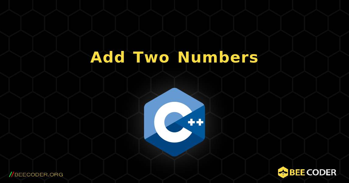 Add Two Numbers. C++