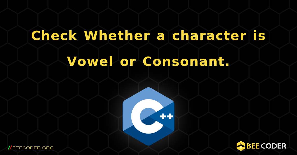 Check Whether a character is Vowel or Consonant.. C++