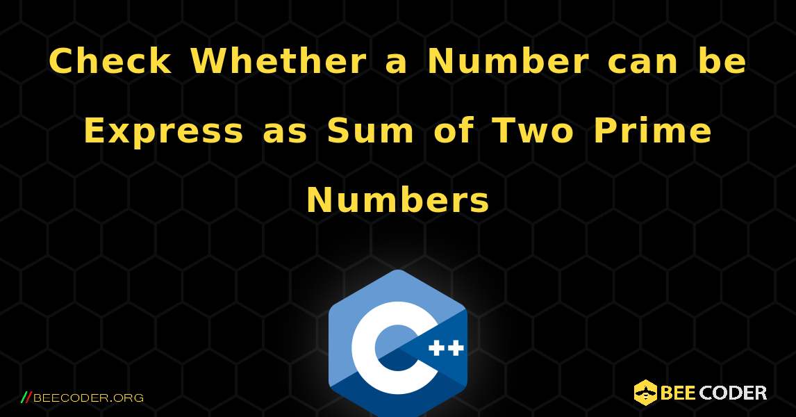 Check Whether a Number can be Express as Sum of Two Prime Numbers. C++