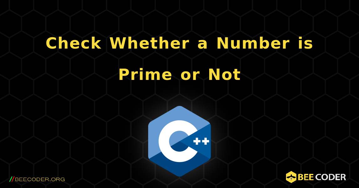 Check Whether a Number is Prime or Not. C++
