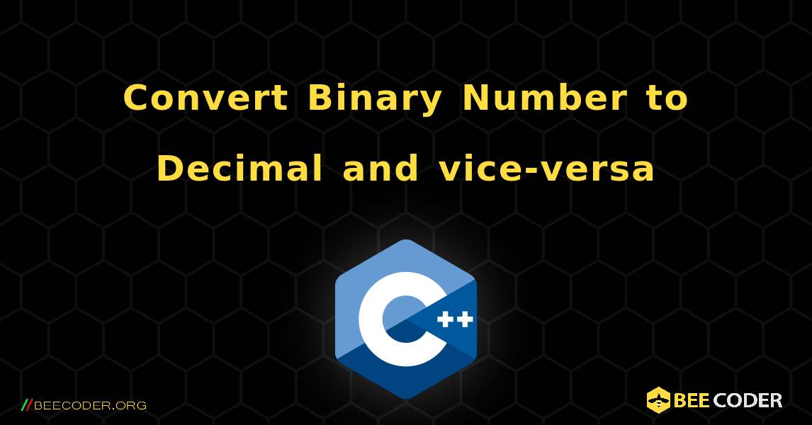 Convert Binary Number to Decimal and vice-versa. C++