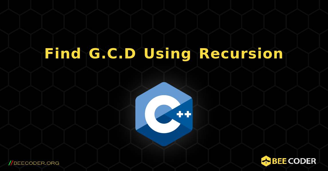 Find G.C.D Using Recursion. C++