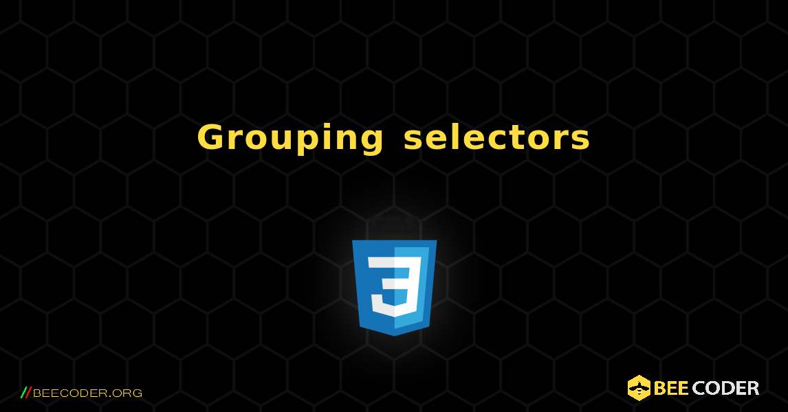 Grouping selectors. CSS