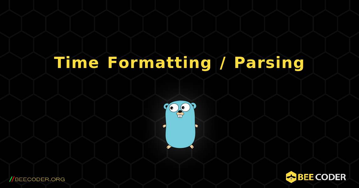 Time Formatting / Parsing. GoLang