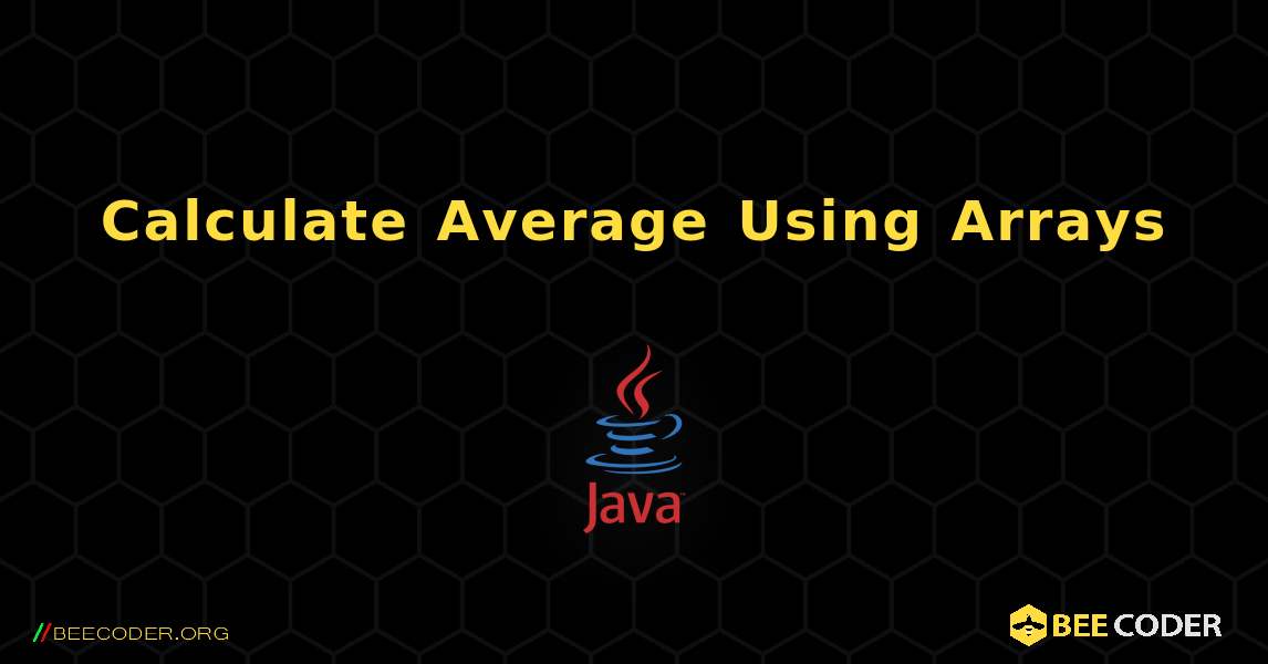 Calculate Average Using Arrays. Java