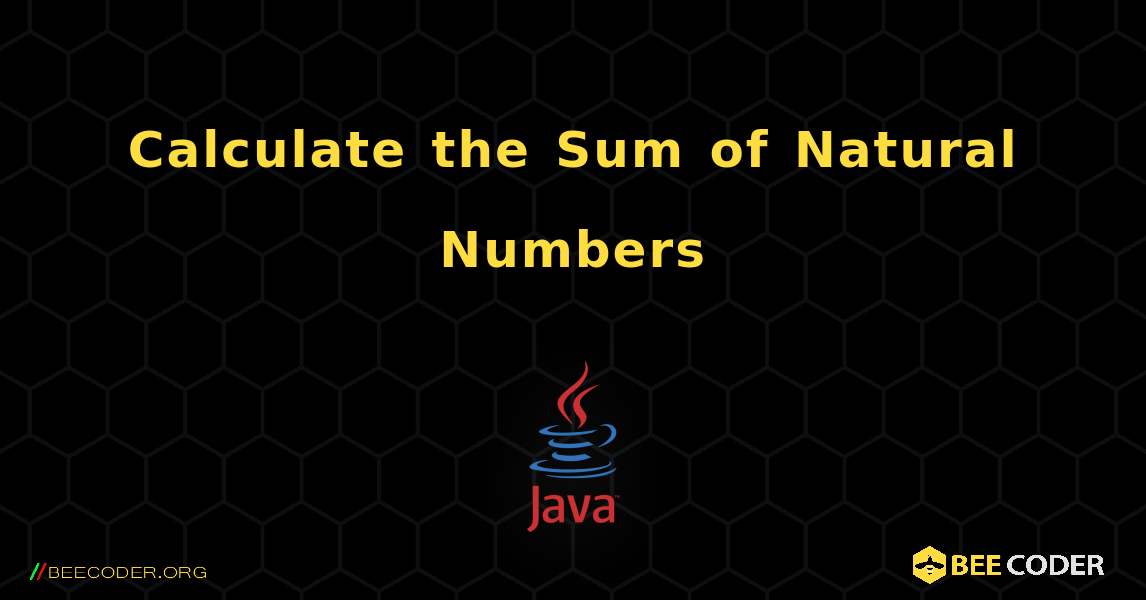 Calculate the Sum of Natural Numbers. Java