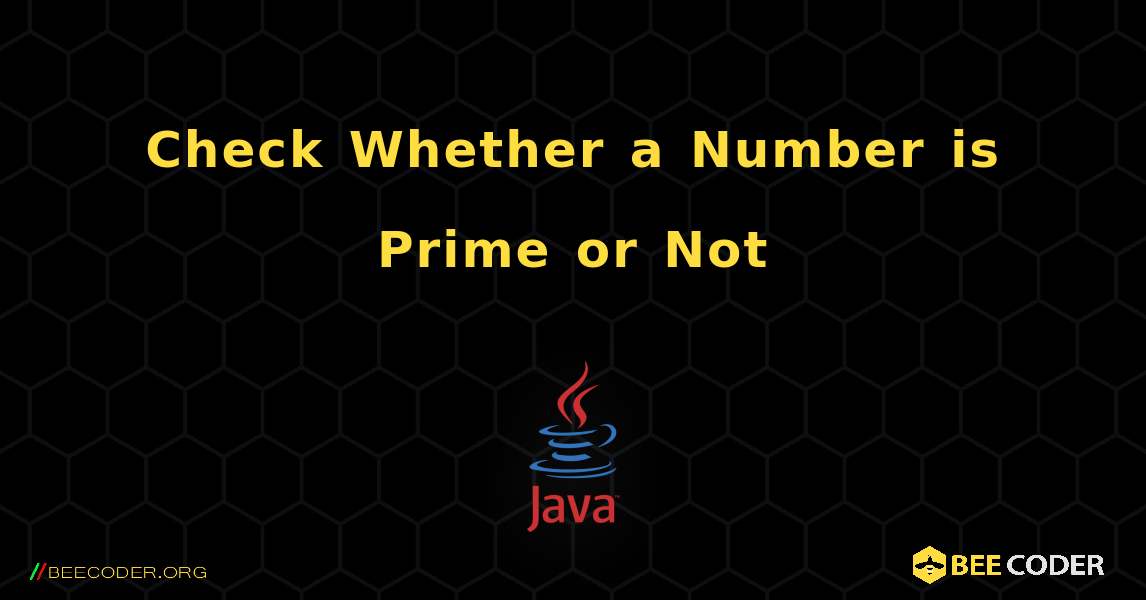 Check Whether a Number is Prime or Not. Java