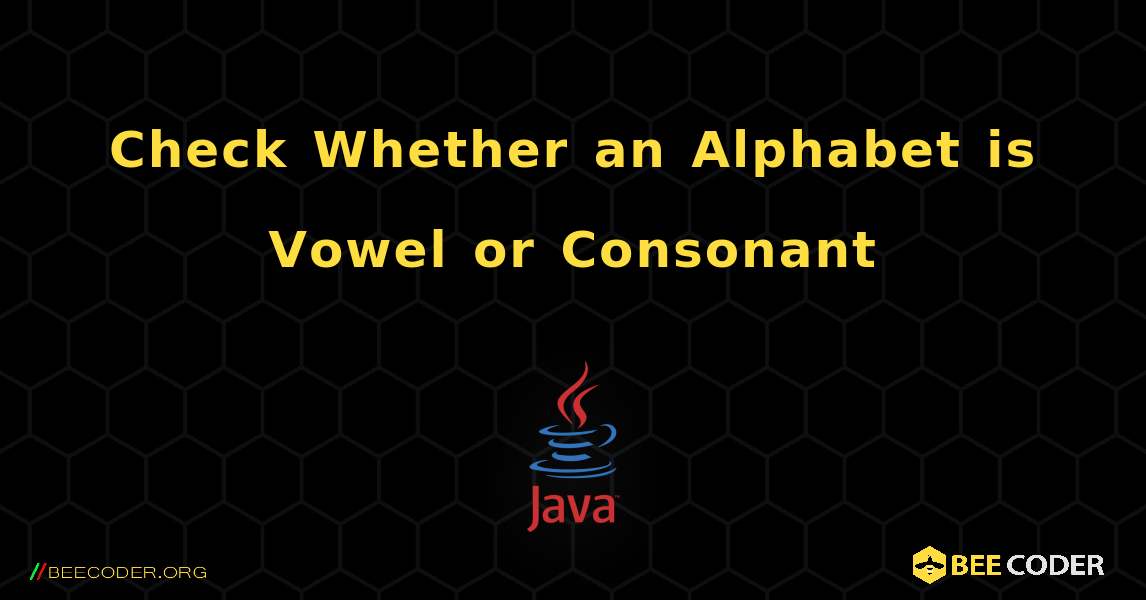 Check Whether an Alphabet is Vowel or Consonant. Java