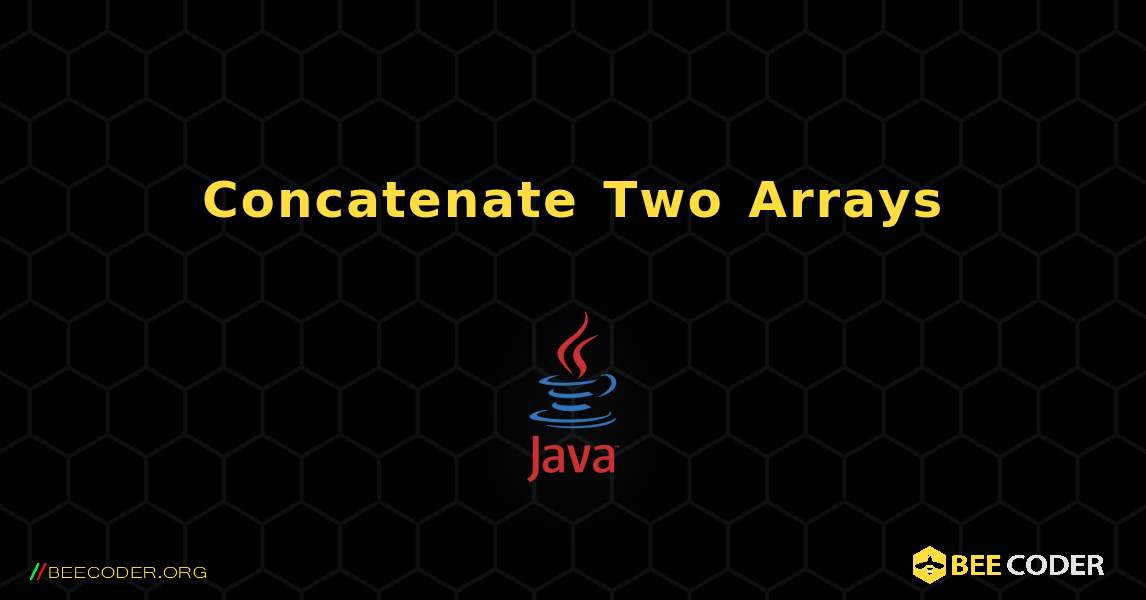 Concatenate Two Arrays. Java