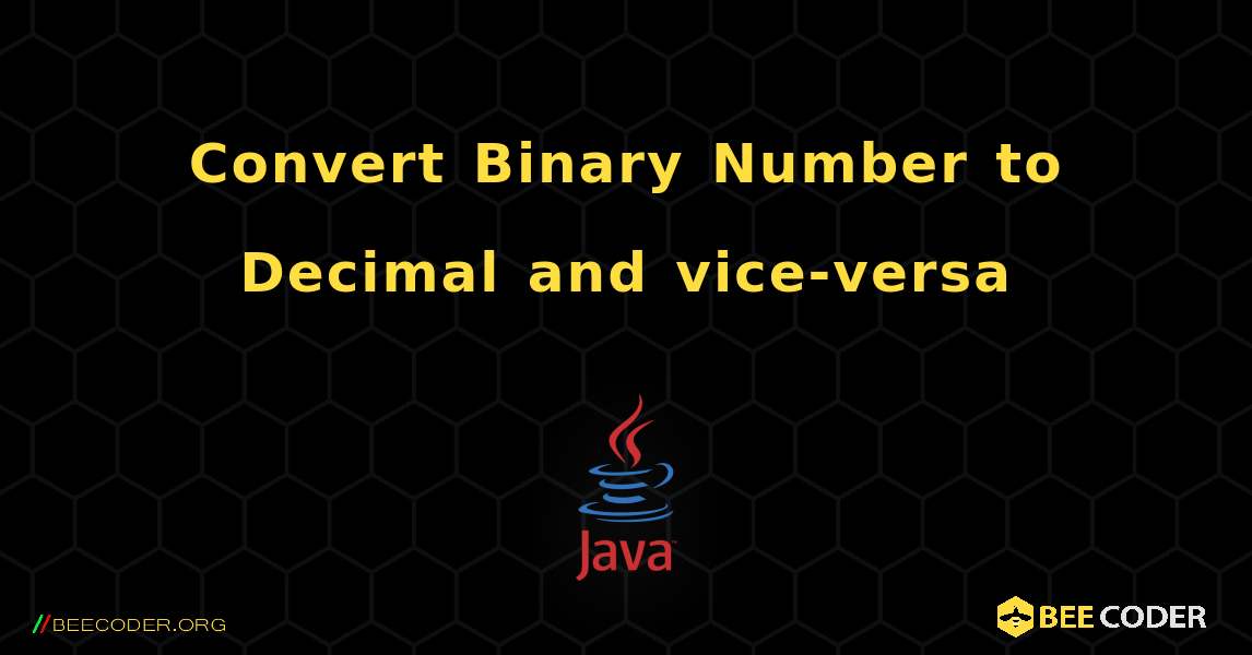 Convert Binary Number to Decimal and vice-versa. Java