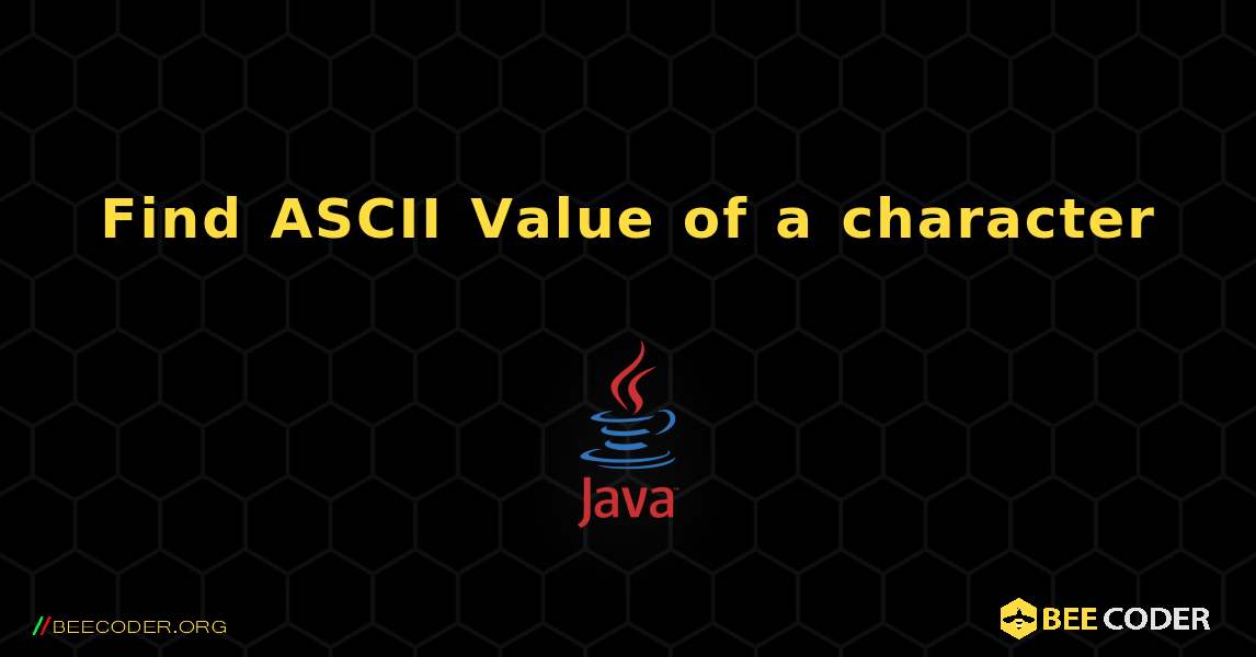 Find ASCII Value of a character. Java