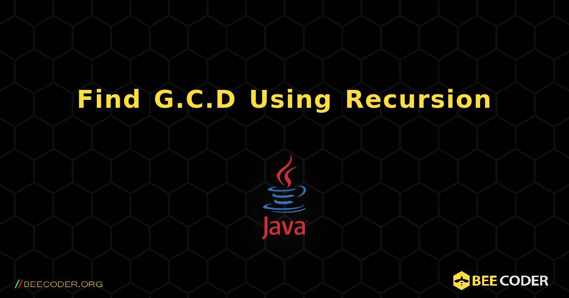 Find G.C.D Using Recursion. Java