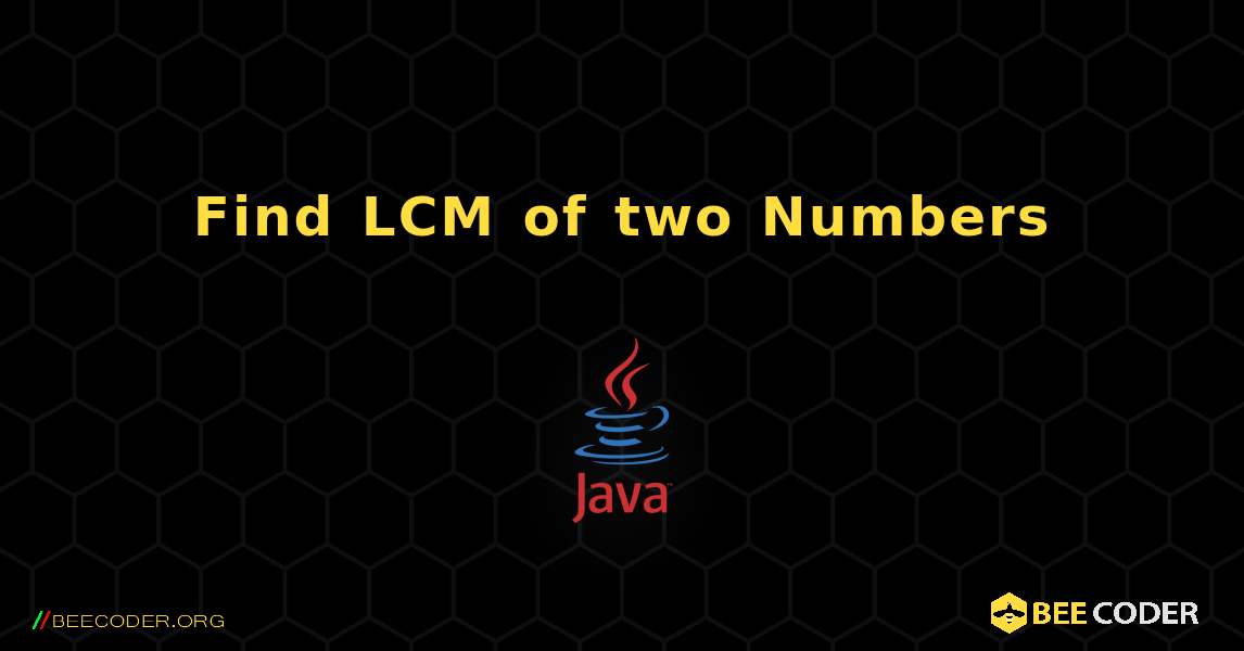Find LCM of two Numbers. Java
