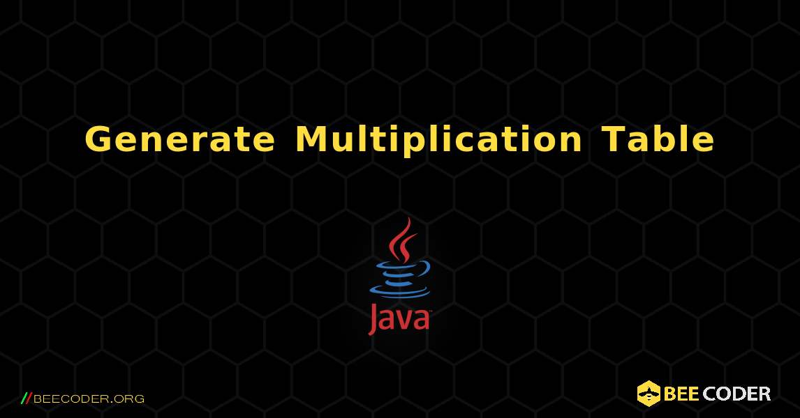 Generate Multiplication Table. Java