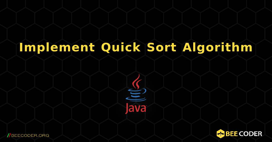 Implement Quick Sort Algorithm. Java