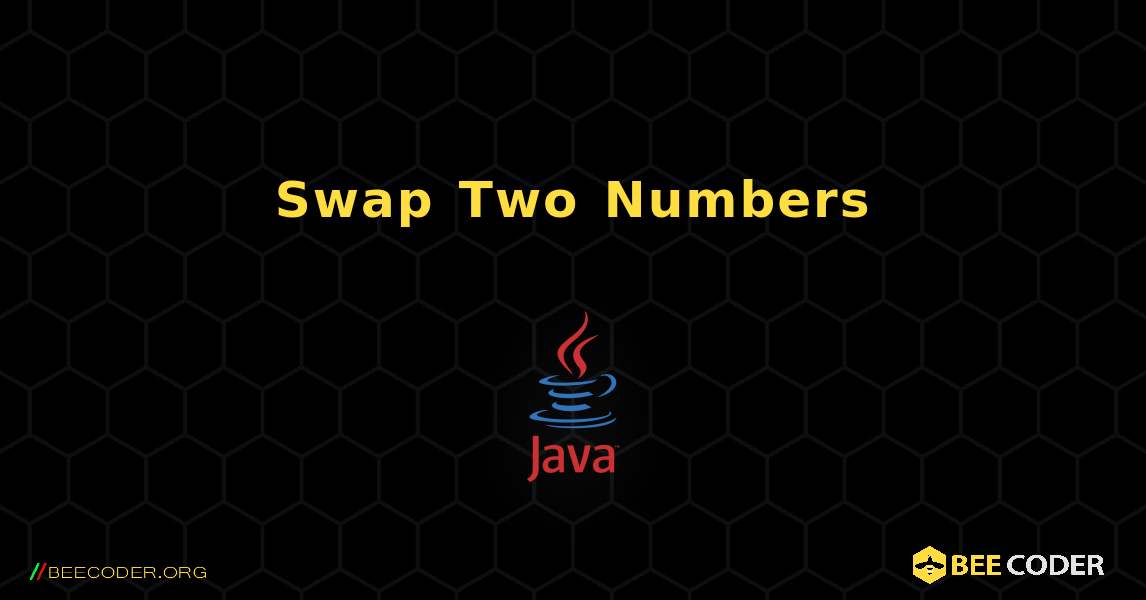 Swap Two Numbers. Java