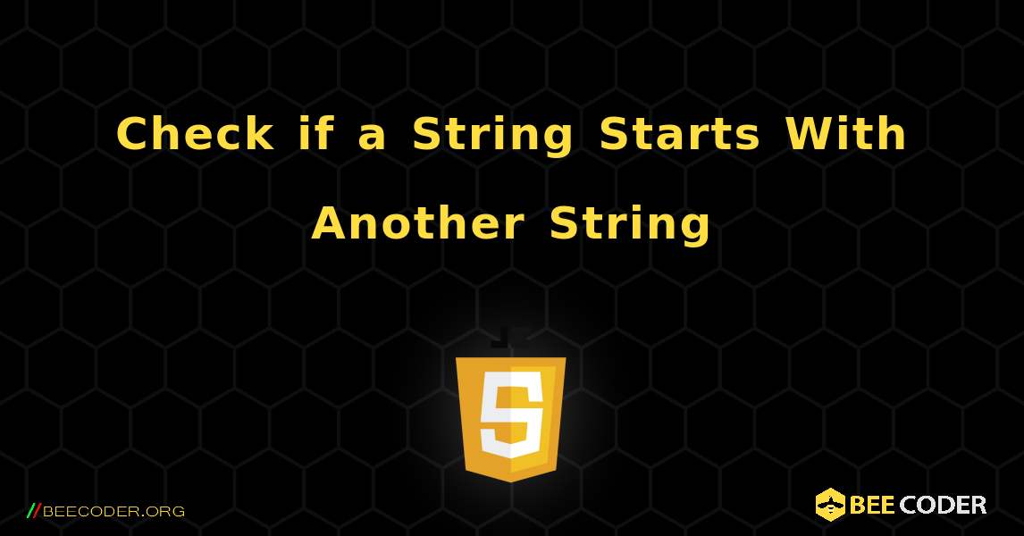 Check if a String Starts With Another String. JavaScript