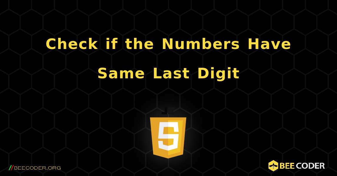 Check if the Numbers Have Same Last Digit. JavaScript