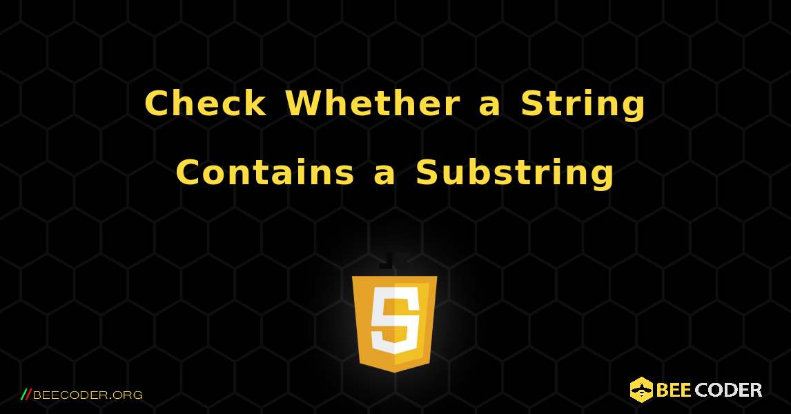 Check Whether a String Contains a Substring. JavaScript