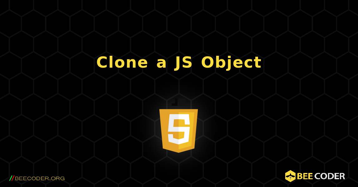 Clone a JS Object. JavaScript