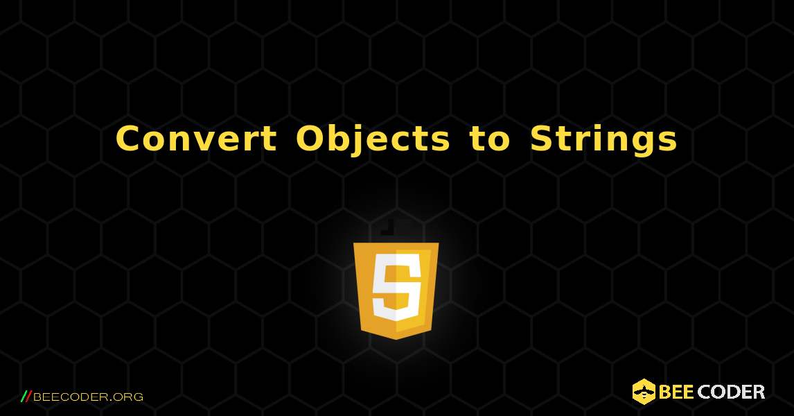 Convert Objects to Strings. JavaScript