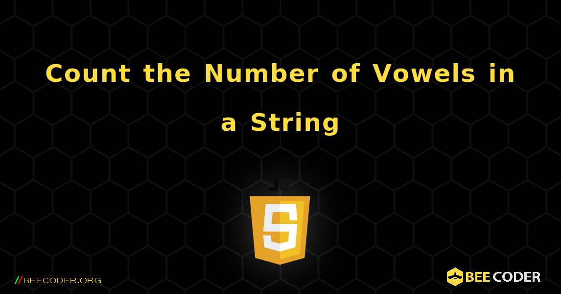 Count the Number of Vowels in a String. JavaScript