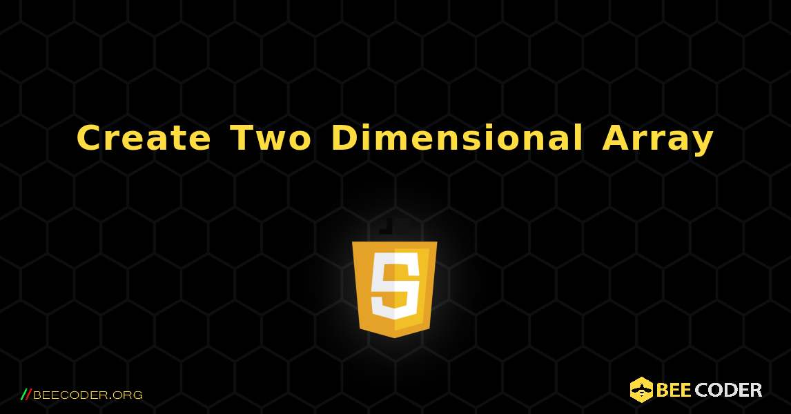 Create Two Dimensional Array. JavaScript