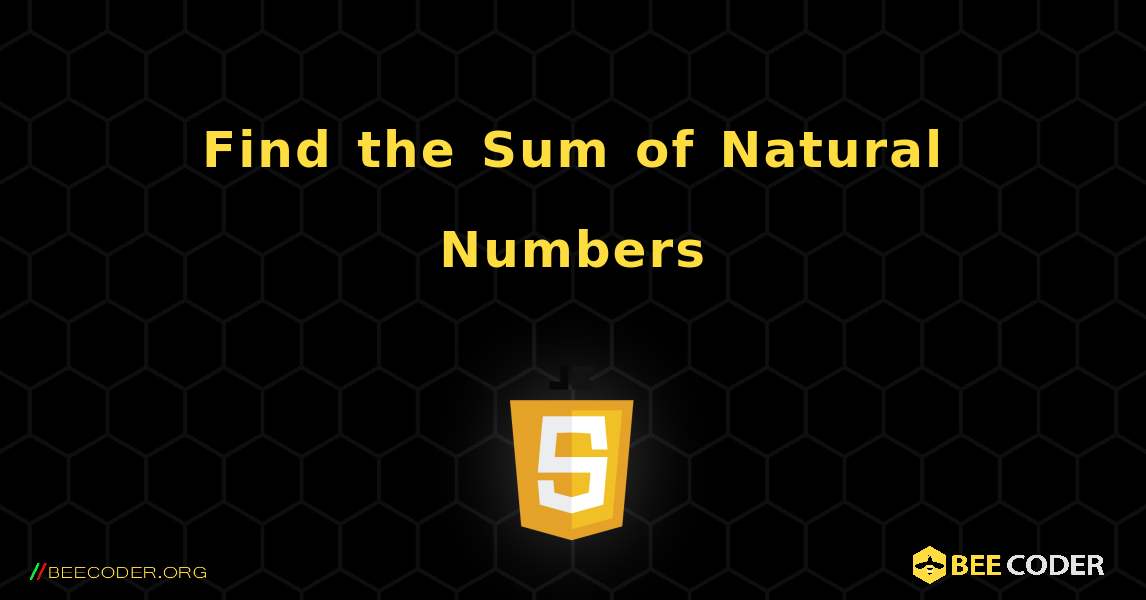 Find the Sum of Natural Numbers. JavaScript