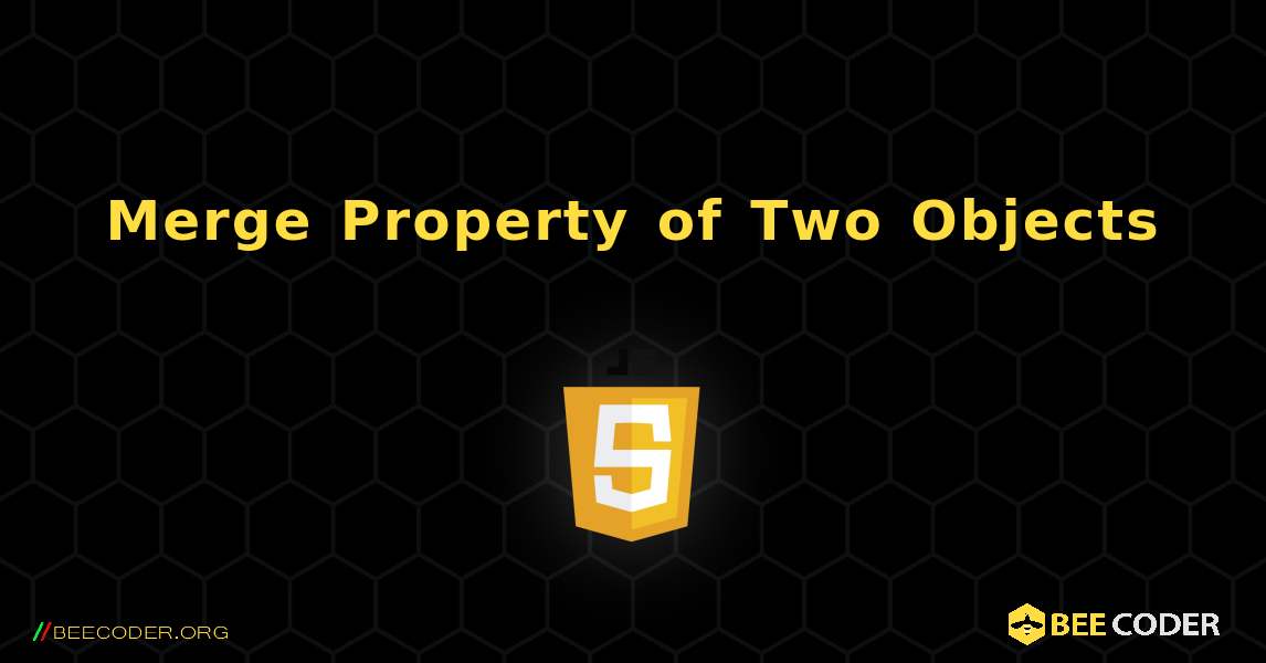 Merge Property of Two Objects. JavaScript