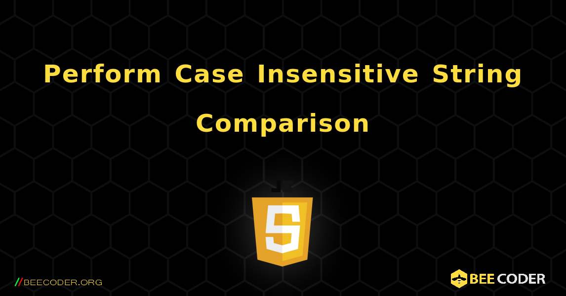Perform Case Insensitive String Comparison. JavaScript