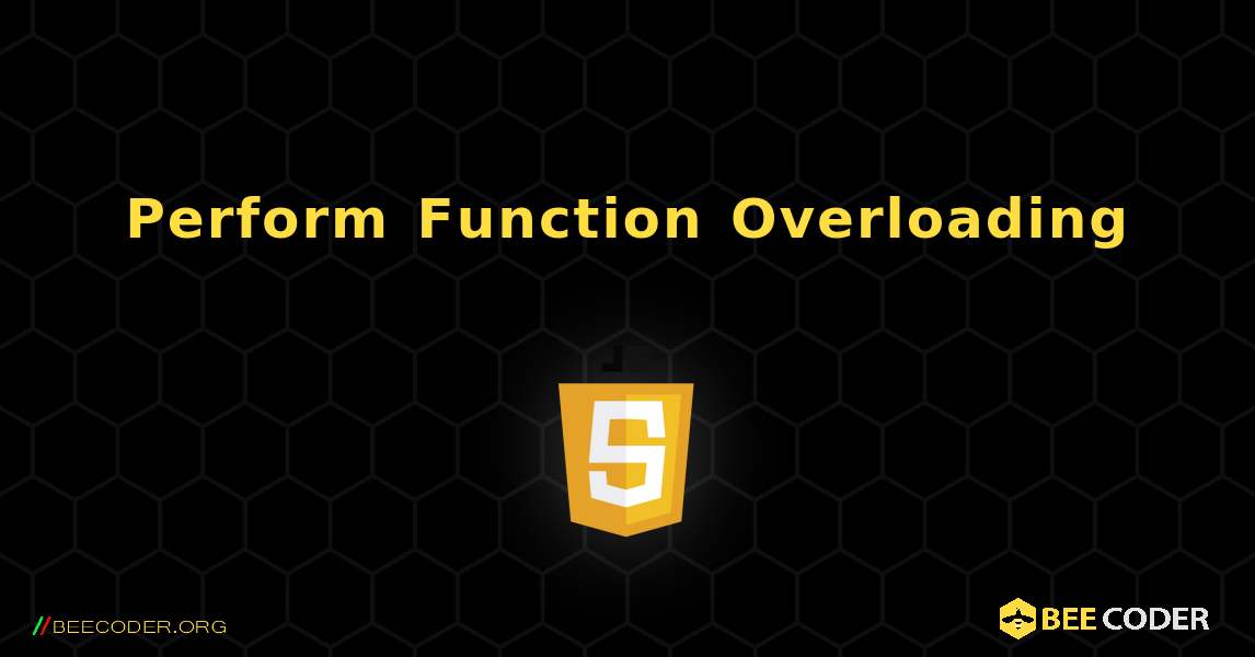 Perform Function Overloading. JavaScript