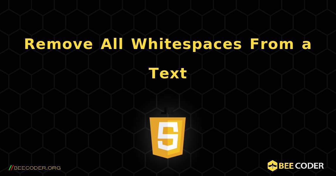 Remove All Whitespaces From a Text. JavaScript