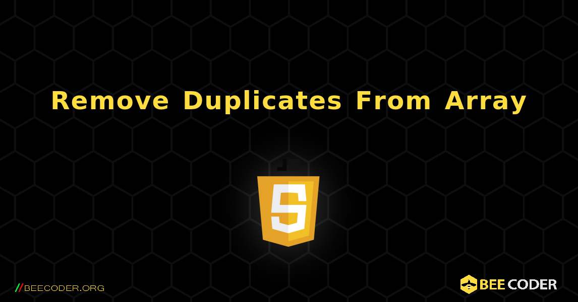 Remove Duplicates From Array. JavaScript