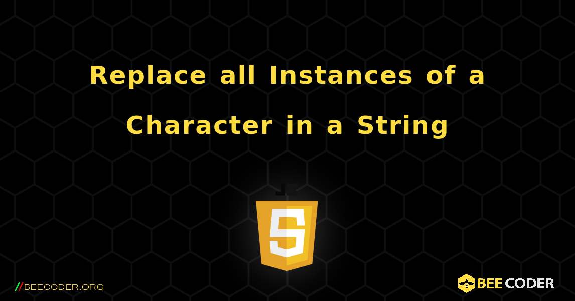 Replace all Instances of a Character in a String. JavaScript