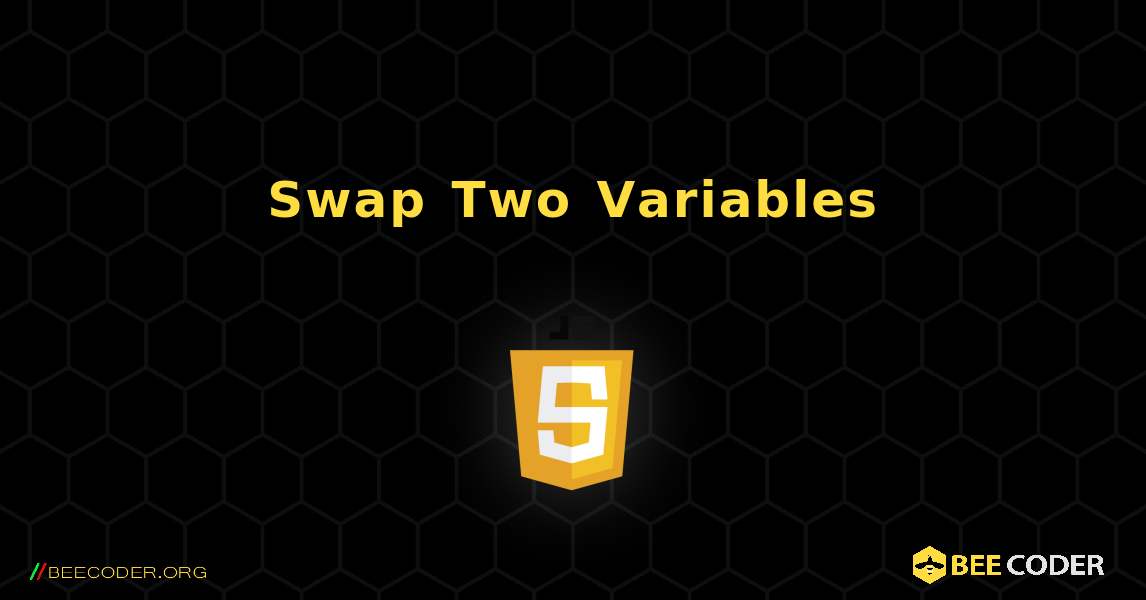 Swap Two Variables. JavaScript
