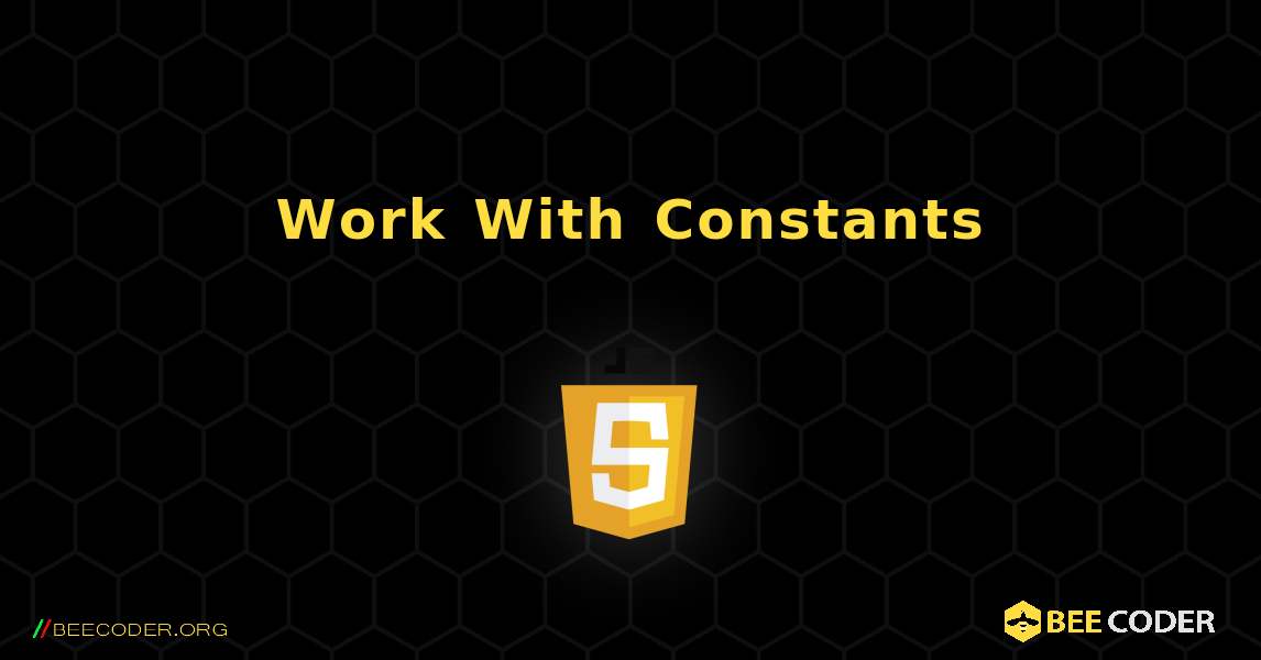 Work With Constants. JavaScript