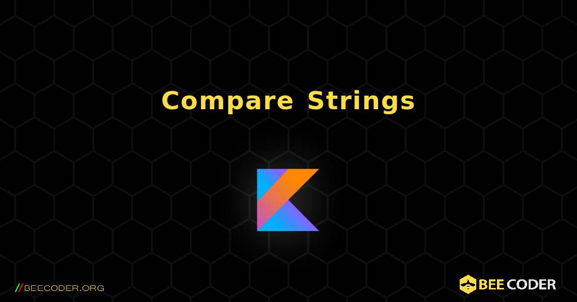 Compare Strings. Kotlin