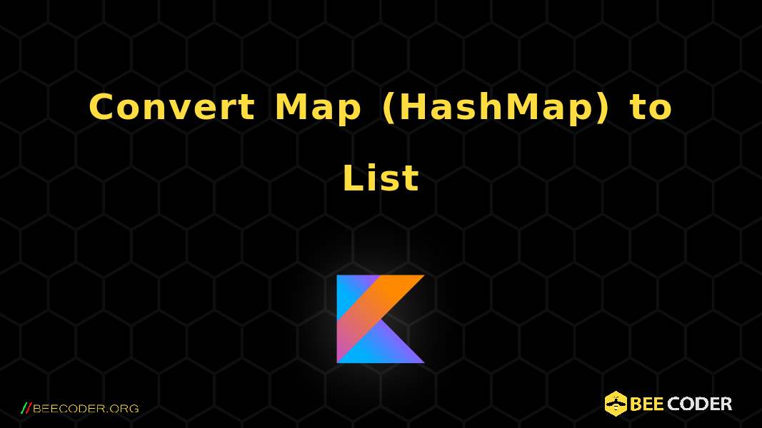 Kotlin Map List To Another List Convert Map (Hashmap) To List, Kotlin | 🐝 / Coder