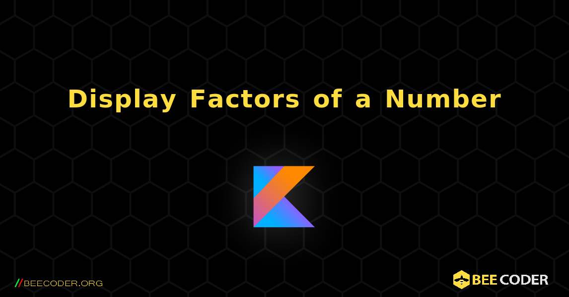 Display Factors of a Number. Kotlin