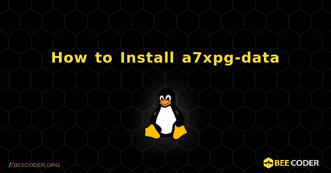 How to Install a7xpg-data . Linux