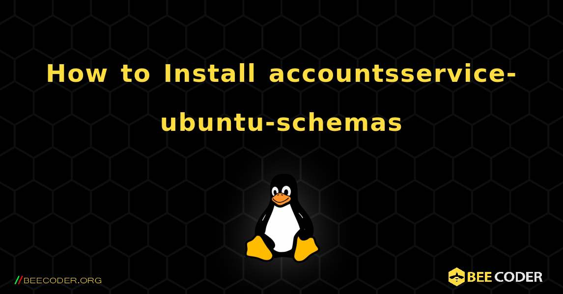 How to Install accountsservice-ubuntu-schemas . Linux