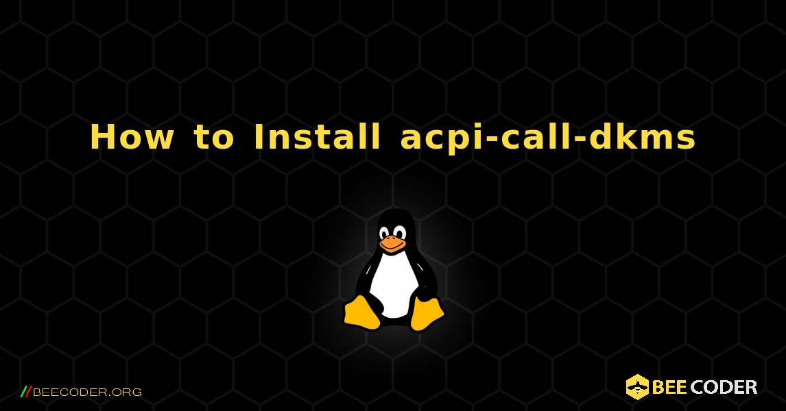 How to Install acpi-call-dkms . Linux