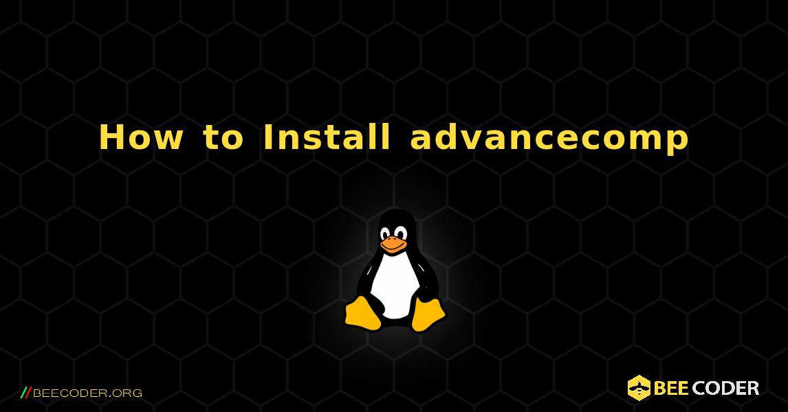 How to Install advancecomp . Linux