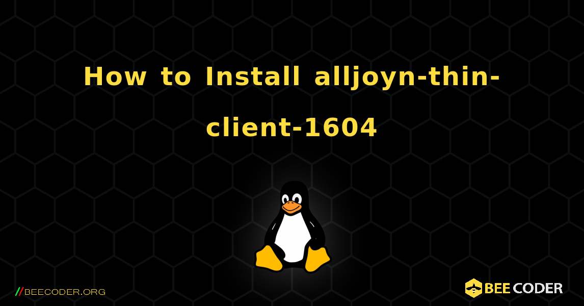 How to Install alljoyn-thin-client-1604 . Linux