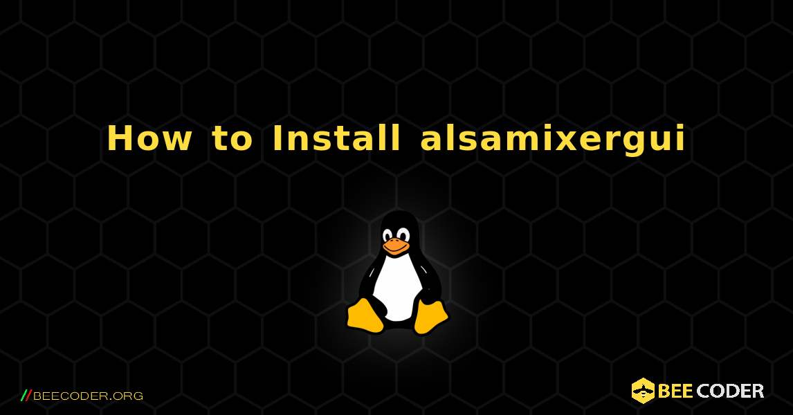 How to Install alsamixergui . Linux